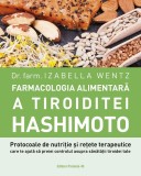 Farmacologia alimentară a tiroiditei Hashimoto. Protocoale de nutriție și rețete terapeutice care te ajută să preiei controlul asupra sănătății tiroid