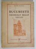BUCURESTII VECHIULUI REGAT de GEORGE COSTESCU , 1944