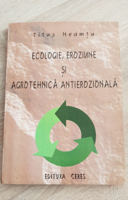 Ecologie, eroziune și agrotehnică antierozională - Titus Neamțu foto