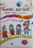 LUMEA COPIILOR. VERSURI, POEZII SI CANTECE-ILUSTRATII DE RALUCA ILIE-245416