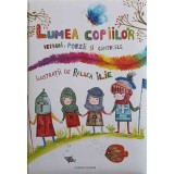 LUMEA COPIILOR. VERSURI, POEZII SI CANTECE-ILUSTRATII DE RALUCA ILIE-245416