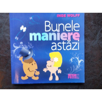 BUNELE MANIERE ASTAZI - INGE WOLFF foto