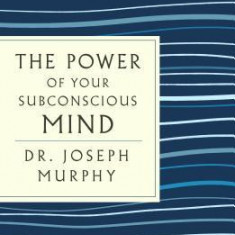 The Power of Your Subconscious Mind: With the Bonus Book You Can Change Your Whole Life (a GPS Guide to Life)