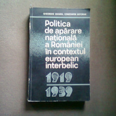 POLITICA DE APARARE NATIONALA A ROMANIEI IN CONTEXTUL EUROPEAN INTERBELIC 1919-1939 - GHEORGHE ZAHARIA