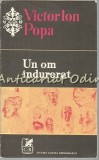 Cumpara ieftin Un Om Indurerat - Victor Ion Popa