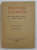 BRONZES CHINOIS DES DYNASTIES TCHEOU - TS&#039; IN et HAN , 1934