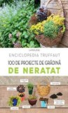 C. Delvaux - Enciclopedia Truffaut - 100 de proiecte de grădină de neratat, 2018, Rao