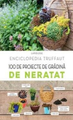 C. Delvaux - Enciclopedia Truffaut - 100 de proiecte de grădină de neratat foto