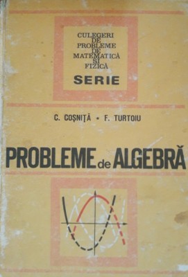 PROBLEME DE ALGEBRA de C. COSNITA si F. TURTOIU foto