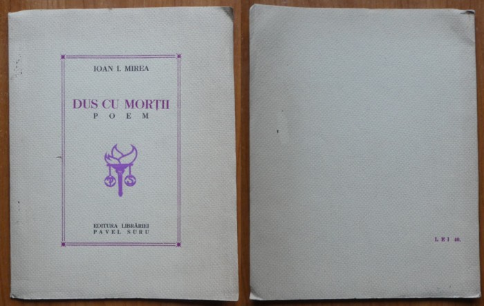 Ioan Mirea , Dus cu mortii ; Poem , Ed. Pavel Suru , 1939 , editia 1 cu autograf