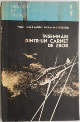 Insemnari dintr-un carnet de zbor &amp;ndash; Ioan Mogaldea (putin uzata) foto