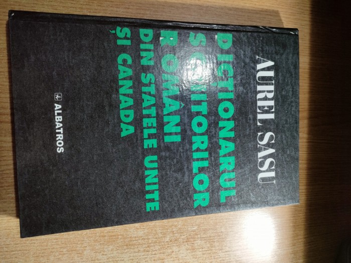 Aurel Sasu - Dictionarul scriitorilor romani din Statele Unite si Canada (Editura Albatros, 2001)