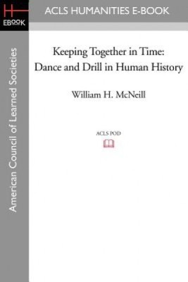 Keeping Together in Time: Dance and Drill in Human History foto