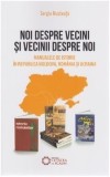 Cumpara ieftin Noi despre vecini si vecinii despre noi | Sergiu Musteata, Cetatea de Scaun