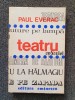 TEATRU Paul Everac - Editura Eminescu, 1975, 324 pagini
