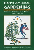 Native American Gardening: Stories, Projects, and Recipes for Families