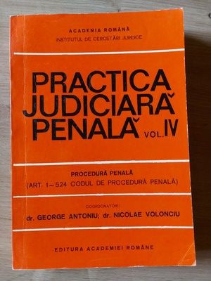 Practica judiciara penala vol 4 Gheorghe Antoniu,Nicolae Volonciu