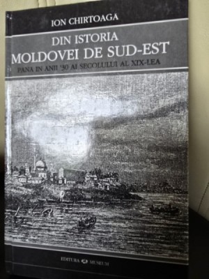 Din istoria Moldovei de Sud Est pana in anii 30 ai secolului al XIX-lea - Ion Chirtoga foto
