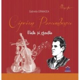 Ciprian Porumbescu: Viata si creatia - Gabriela Girmacea