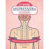 Itt nyomd! Akupressz&uacute;ra kezdőknek - A szabad &eacute;s egyenletes energia&aacute;raml&aacute;s&eacute;rt