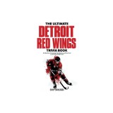 The Ultimate Detroit Red Wings Trivia Book: A Collection of Amazing Trivia Quizzes and Fun Facts for Die-Hard Wings Fans!