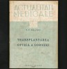 TRANSPLANTAREA OPTICĂ A CORNEEI - V. P. FILATOV - ACTUALITĂȚI MEDICALE, 1950