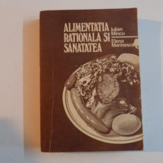 ALIMENTATIA RATIONALA SI SANATATEA de IULIAN MINCU , ELENA MARINESCU , 1984
