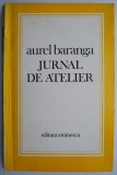 Jurnal de atelier - Aurel Baranga (Carte Teatru, Beletristica) Editie Originala