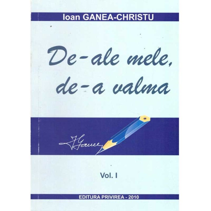 Ioan Ganea-Christu - De-ale mele, de-a valma. Vol.I - 136406