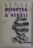 MOARTEA CA LINIE A VIETII de LYALL WATSON , 1994