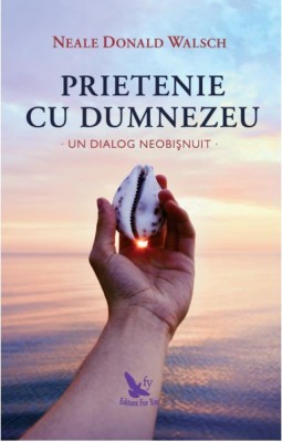 Prietenie Cu Dumnezeu ,Neale Donald Walsch - Editura For You foto