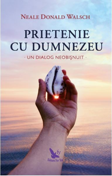 Prietenie Cu Dumnezeu ,Neale Donald Walsch - Editura For You