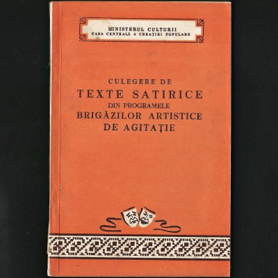 CULEGERE DE TEXTE SATIRICE DIN PROGRAMELE BRIGĂZILOR ARTISTICE DE AGITAȚIE foto