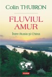Fluviul Amur, Intre Rusia si China, Colin Thubron, Polirom
