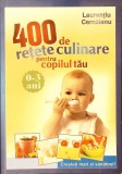 400 DE RETETE CULINARE PENTRU COPILUL TAU (0-3 ANI)-LAURENTIU CERNAIANU-336614
