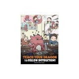 Teach Your Dragon To Follow Instructions: Help Your Dragon Follow Directions. A Cute Children Story To Teach Kids The Importance of Listening and Foll