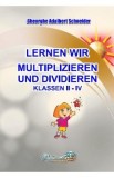 Lernen wir multiplizieren and dividieren. Klassen 2-4 - Gheorghe-Adalbert Schneider