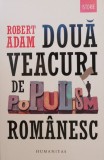 Doua veacuri de populism romanesc - Robert Adam - Carte Istorie Romaneasca