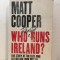 Matt Cooper - Who Really Runs Ireland?