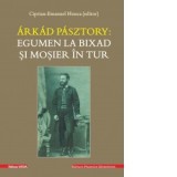 Arkad Pasztory: Egumen la Bixad si mosier in tur - Ciprian-Emanuel Honca
