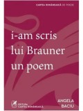 Cumpara ieftin I-am scris lui Brauner un poem/Angela Baciu