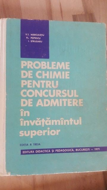 Probleme de chimie pentru concursul de admitere in invatamantul superior- V. T. Marculetiu, Fl. Popescu