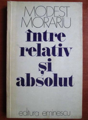 Modest Morariu - Intre relativ si absolut foto