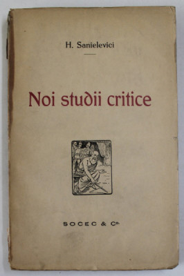 NOI STUDII CRITICE de H. SANIELEVICI , 1920 , EXEMPLAR SEMNAT DE AUTOR * foto