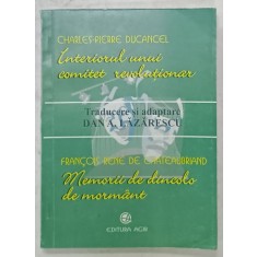 INTERIORUL UNUI COMITET REVOLUTIONAR de CHARLES - PIERRE DUCANCEL / MEMORII DE DINCOLO DE MORMANT de FRANCOIS RENE DE CHATEAUBRIAND , traducere de DA