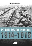Primul Razboi Mondial 1914-1918 - Vyvyen Brendon - Carte Istorie