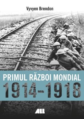 Primul razboi mondial 1914-1918 - Vyvyen Brendon foto