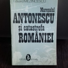 MARESALUL ANTONESCU SI CATASTROFA ROMANIEI - EDUARD MEZINCESCU