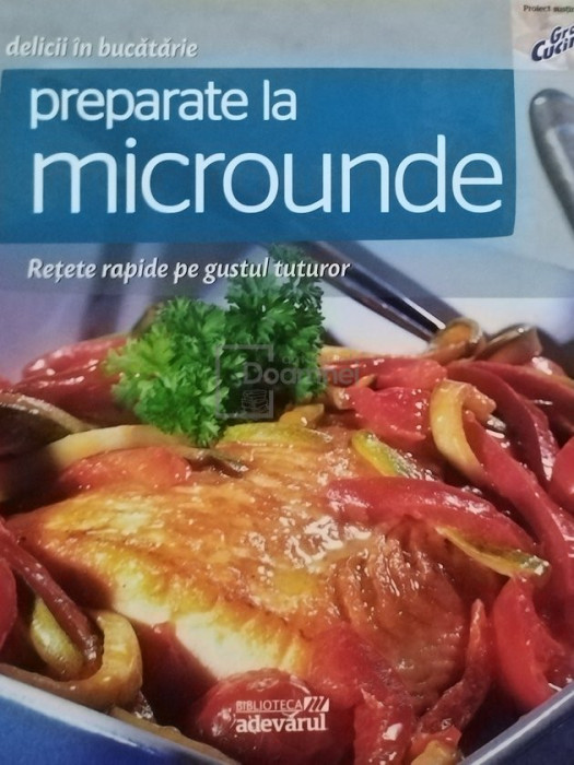 Preparate la microunde - Retete rapide pe gustul tuturor (editia 2011)