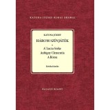 Katona J&oacute;zsef: H&aacute;rom sz&iacute;nj&aacute;t&eacute;k. A Lutza Sz&eacute;ke. Aubigny Clementia. A R&oacute;zsa Sajt&oacute; al&aacute; rendezte Nagy Imre &eacute;s Demeter J&uacute;lia - Nagy Imre